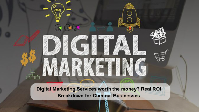 Are digital marketing services worth the money ROI breakdown Chennai – Growth agency 2026