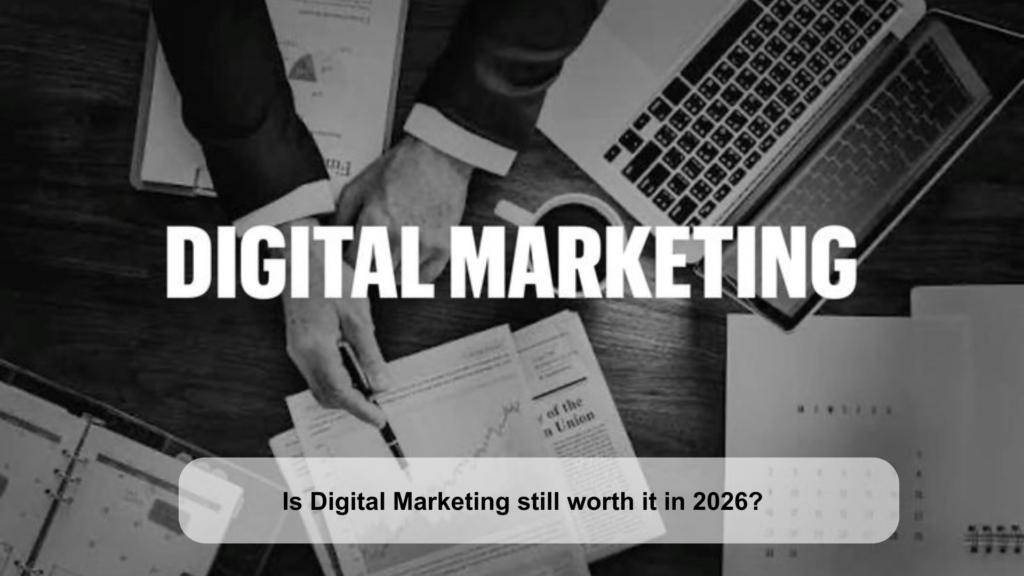 Is Digital Marketing Still Worth It in 2026?